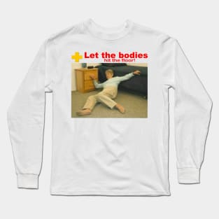 Let The Bodies Hit The floor funny Long Sleeve T-Shirt